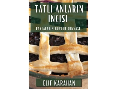 Livro Tatli Anlarin Incisi Pastalarin Büyülü Dünyasi de Elif Karahan (Inglês)