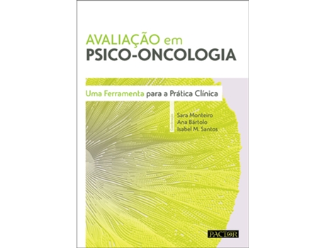 Livro Avaliação em Psico-Oncologia - Uma Ferramenta para a Prática Clínica de Sara Monteiro e Ana Bártolo
