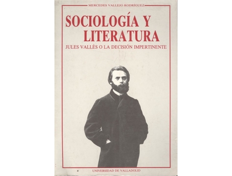 Livro Sociología Y Literatura. Jules Vallés O La Decisión Impertinente de Mercedes Vallejo Rodriguez (Espanhol)