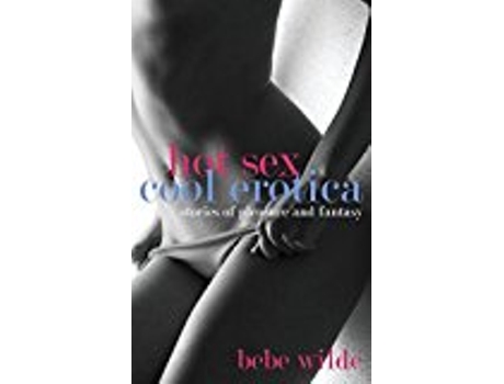 Livro Hot Sex Cool Erotica de Bebe Wilde (Inglês)