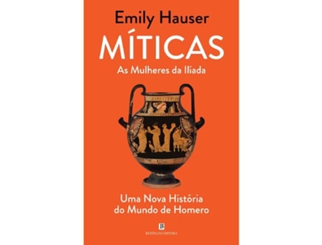 Livro Míticas - As Mulheres Da Ilíada De Emily Hauser De Emily Hauser (português)