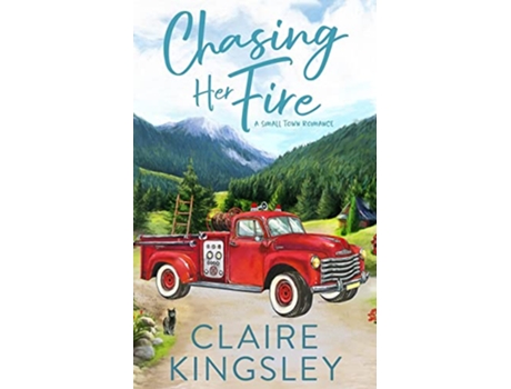 Livro Chasing Her Fire A Small Town Romance Bailey Brothers de Claire Kingsley (Inglês)