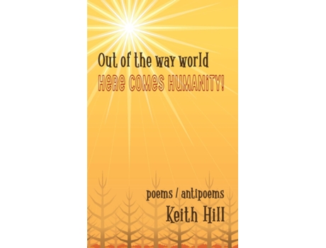 Livro Out Of The Way World Here Comes Humanity! De Keith Hill (inglês)