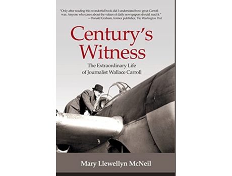 Livro Centurys Witness The Extraordinary Life of Journalist Wallace Carroll de Mary Llewellyn McNeil (Inglês)