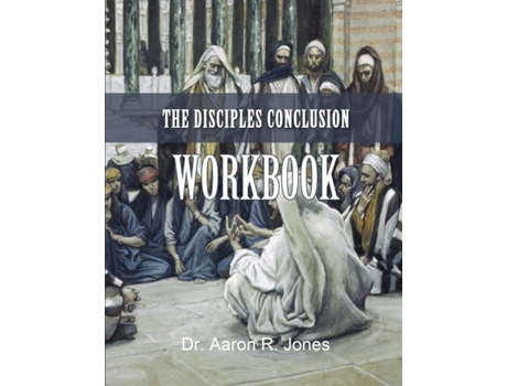 Livro The Disciples Conclusion Workbook Dr. Aaron R Jones (Inglês)