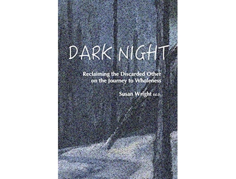 Livro Dark Night Reclaiming the Discarded Other on the Journey to Wholeness de Susan Wright EdD (Inglês)