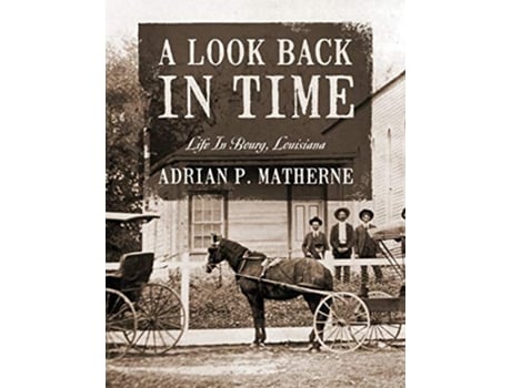Livro A Look Back In Time Life In Bourg Louisiana de Adrian P Matherne (Inglês)