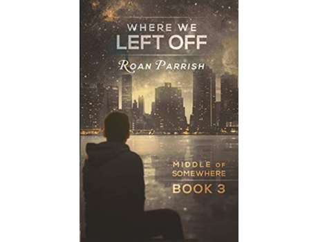 Livro Where We Left Off Middle of Somewhere de Roan Parrish (Inglês)