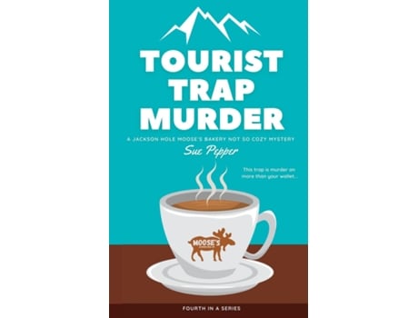 Livro Tourist Trap Murder A Jackson Hole Mooses Bakery Not So Cozy Mystery de Sue Pepper (Inglês)