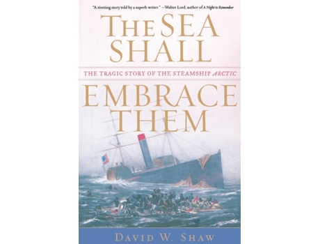 Livro The Sea Shall Embrace Them: The Tragic Story of the Steamship Arctic David W. Shaw (Inglês)