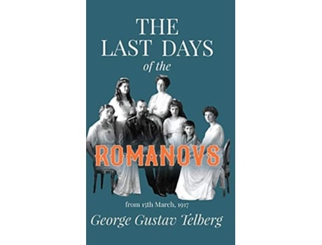 Livro The Last Days of the Romanovs de George Gustav Telberg (Inglês)