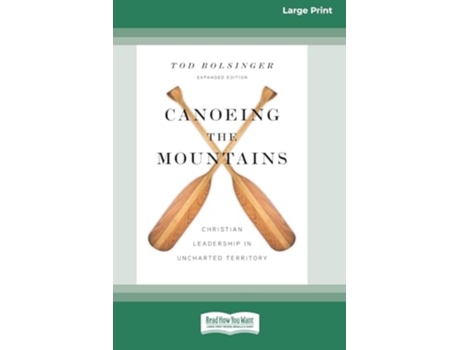 Livro Canoeing the Mountains Christian Leadership in Uncharted Territory Standard Large Print 16 Pt Edition de Tod Bolsinger (Inglês)
