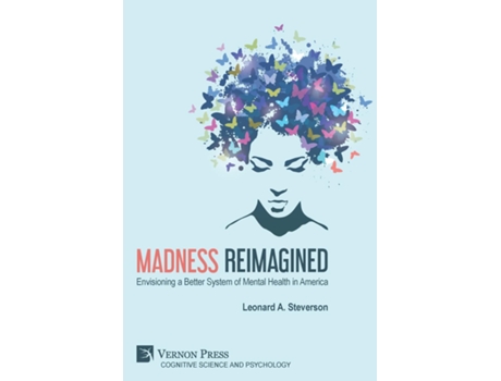 Livro Madness Reimagined Envisioning A Better System Of Mental Health In America De Leonard A Steverson (inglês)