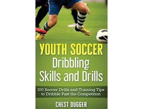 Livro Youth Soccer Dribbling Skills And Drills De Chest Dugger (espanhol - Capa Dura)