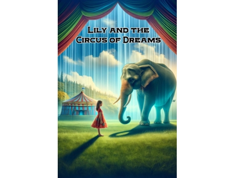 Livro Lily and the Circus of Dreams A Tale of Compassion, Courage, and the Quest for Freedom de James Howard (Inglês)