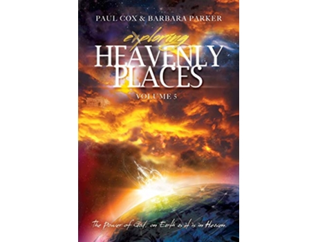Livro Exploring Heavenly Places Volume 5 The Power of God on Earth as it is in Heaven de Paul Cox Barbara Parker (Inglês)