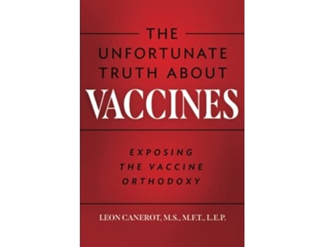 Livro The Unfortunate Truth About Vaccines Exposing the Vaccine Orthodoxy de Leon Canerot (Inglês)