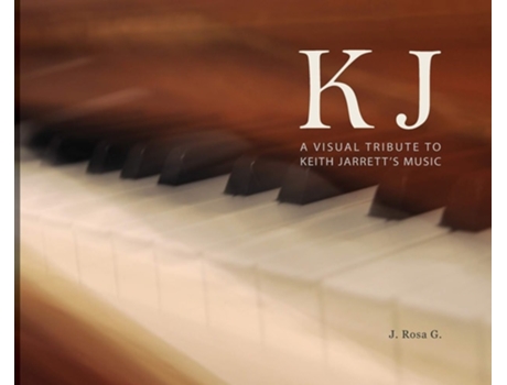 Livro Kj - A Visual Tribute To Keith Jarretts Music De J Rosa G (inglês - Capa Dura)