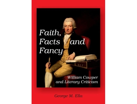 Livro Faith, Facts And Fancy William Cowper And Literary Criticism De Ella, George Et Al. (inglês)