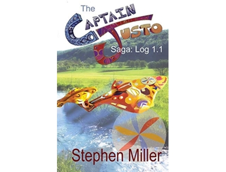 Livro Captain Justo Saga Log 1.1 Gold From The Sky De Stephen Miller (inglês)