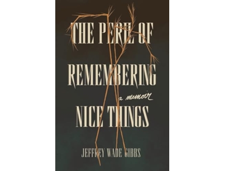 Livro The Peril of Remembering Nice Things de Jeffrey Wade Gibbs (Inglês)
