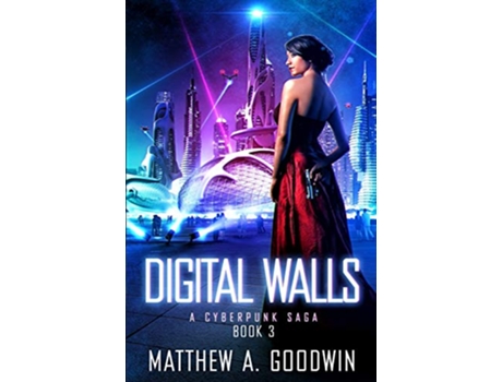 Livro Digital Walls A Cyberpunk Saga Book 3 de Matthew A Goodwin (Inglês)