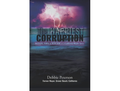 Livro The Happiest Corruption Sleaze, Lies, amp Suicide in a California Beach Town de Debbie Peterson (Inglês)