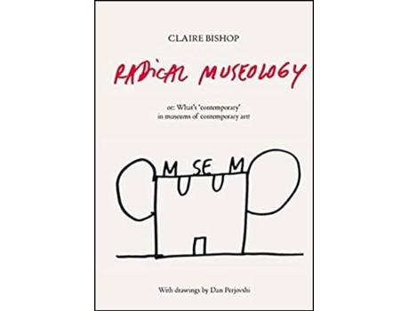 Livro Radical Museology or What´s contemporary in museums of contemporary art? de Claire Bishop (Inglês)
