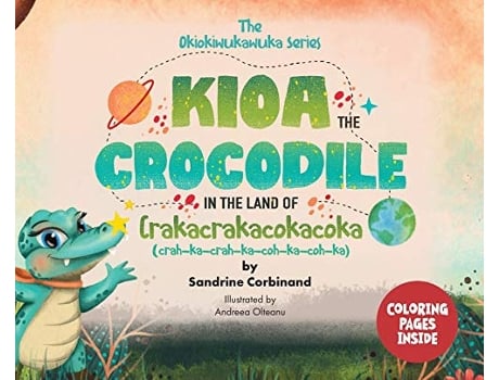 Livro Kioa the Crocodile in the Land of Crakacrakacokacoka The Okiokiwukawuka Series de Sandrine Corbinand (Inglês)