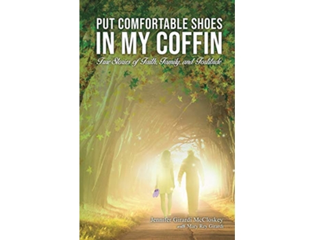 Livro Put Comfortable Shoes in My Coffin True Stories of Faith Family and Fortitude de Jennifer McCloskey (Inglês)