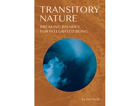Livro Transitory Nature Breaking Binaries for Integrated Being de Sue Hunt (Inglês)