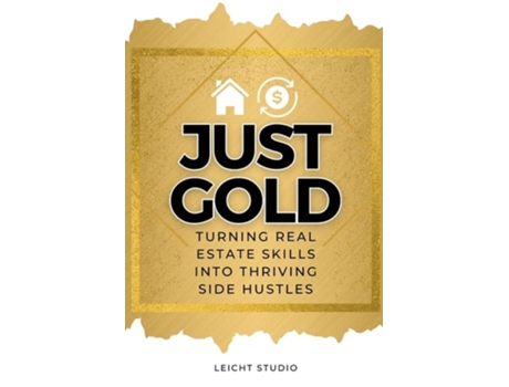 Livro Just Gold! Turning Real Estate Skills Into Thriving Side Hustles de Leicht Studio (Inglês)