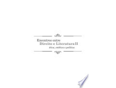 Livro ENCONTROS ENTRE DIREITO E LITERATURA II - ÉTICA, ESTÉTICA E POLÍTICA de SOHNGEN, CLARICE BEATRIZ DA COSTA (Português do Brasil)