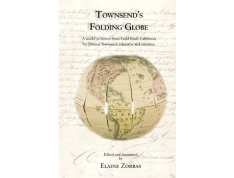 Livro Townsend’s Folding Globe A world in letters from Gold Rush California by Dennis Townsend educator and inventor de Elaine Zorbas (Inglês)