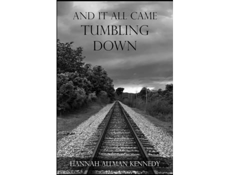 Livro And It All Came Tumbling Down De Hannah Allman Kennedy (inglês)