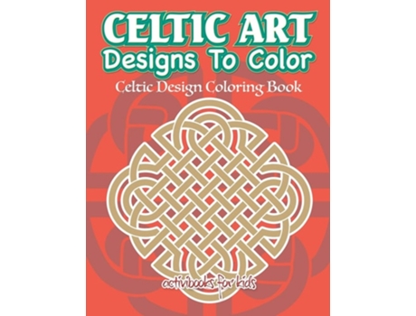 Livro Celtic Art Designs To Color Celtic Design Coloring Book De Activibooks For Kids (inglês)