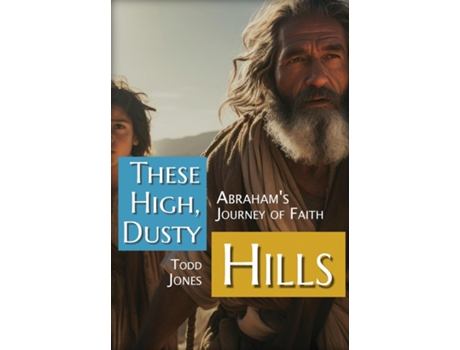 Livro These High, Dusty Hills Abrahams Journey of Faith de Todd Jones (Inglês)