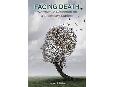 Livro Facing Death: Worthwhile Reflection on a Necessary Subject de Nelson P Miller (Inglês)