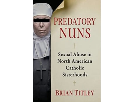 Livro Predatory Nuns de Brian Titley (Inglês)