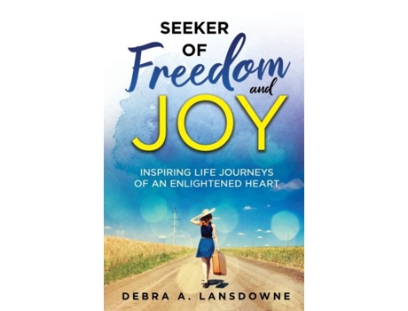 Livro Seeker Of Freedom And Joy Inspiring Life Journeys Of An Enlightened Heart De Lansdowne, Debra A Et Al. (inglês)