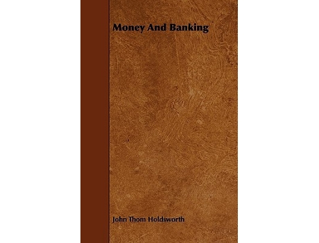 Livro Money and Banking de John Thom Holdsworth (Inglês)