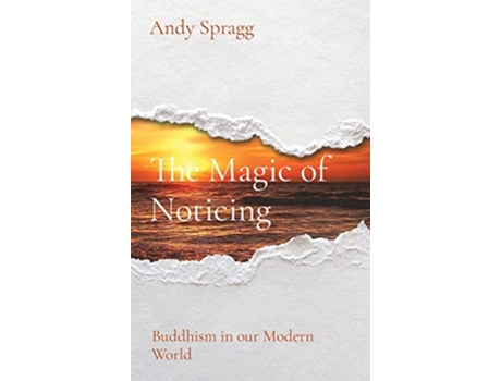 Livro The Magic of Noticing Buddhism in our Modern World de Andy Spragg (Inglês)