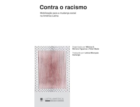 Livro Contra o racismo Mobilização para a mudança social na América Latina de Mónica G Moreno Figueroa e Peter Wade (Português)