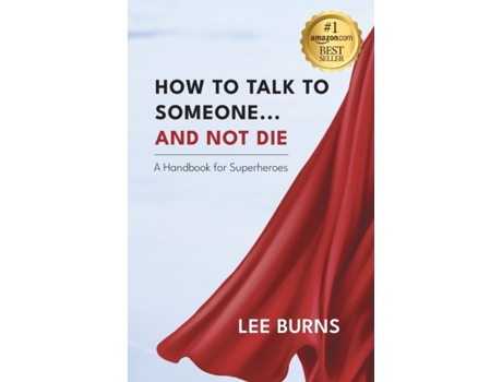 Livro How To Talk To Someone And Not Die: A Handbook for Superheroes Lee Burns (Inglês)