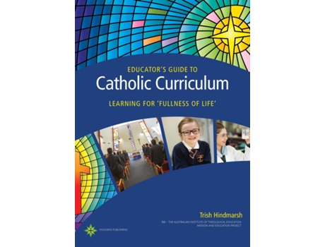 Livro Educators Guide To Catholic Curriculum Learning For Fullness Of Life De Trish Hindmarsh (inglês)