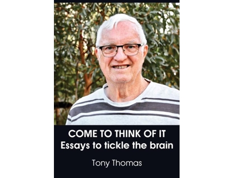 Livro Come To Think Of It Essays To Tickle The Brain De Tony Thomas (inglês)