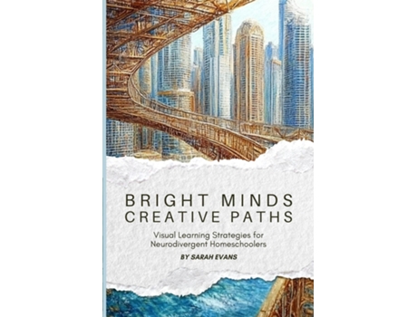 Livro Bright Minds, Creative Paths Visual Learning for Neurodivergent Homeschoolers de Sarah Evans (Inglês)