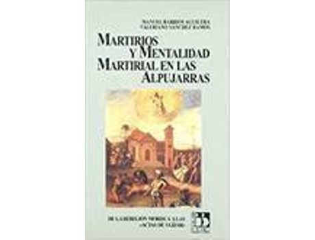 Livro Martirios Y Mentalidad Martirial En Las Alpujarras