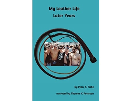 Livro My Leather Life: Later Years de Peter S Fiske (Inglês)