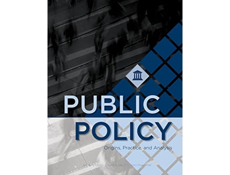 Livro Public Policy Origins Practice and Analysis de Kimberly Martin, Keith E Lee et al. (Inglês)